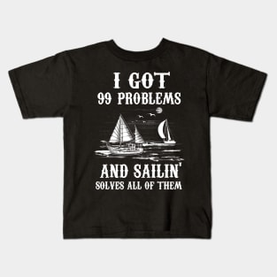 I Got 99 Problems and Sailin' Solves All of Them Kids T-Shirt